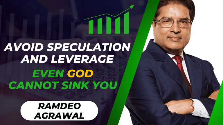 Avoid Speculation and Leverage, Even God Cannot Sink You - Ramdeo Agrawal